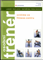 Osobní trenér - cvičíme ve fitness centru