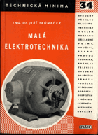 Malá elektrotechnika - Přehl. encyklopedie prakt. elektrotechniky pro každého