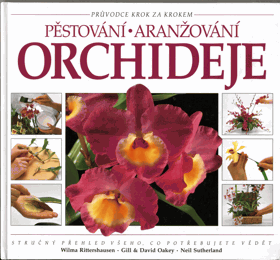 Orchideje - pěstování, aranžování - stručný přehled všeho, co potřebujete vědět