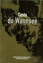 Cesta do Wannsee - konečné řešení takzvané židovské otázky a germanizace českých zemí