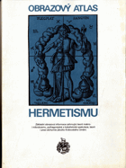 Obrazový atlas hermetismu - Základní obrazová informace zahrnující teorii makro- i mikrokosmu ...