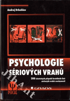 Psychologie sériových vrahů - 200 skutečných případů brutálních činů sériových vrahů ...