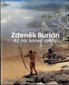 Zdeněk Burian - Až na konec světa