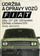 Údržba a opravy vozů Fiat 126p, 127, 128, 128 Familiare, 128 Rally a Zastava 1100
