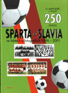 250 zápasů Sparta - Slavia ve faktech a fotografiích 1896-2001
