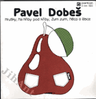 SP - Pavel Dobeš - Hrušky - Na Hřiby Pod Křiby - Zum Zum - Něco O Lásce