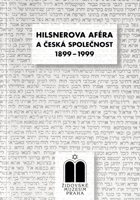 Hilsnerova aféra a česká společnost 1899-1999 - sborník přednášek z konference na ...