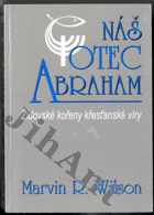 Náš otec Abrahám - Židovské kořeny křesťanské víry
