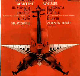 LP - Bohuslav Martinů, Albert Roussel, Fr. Pospíšil, Zdeněk Hnát – III. Sonáta pro housle a ...