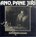 LP - Ano, pane Jiří - Zpívá Jiří Grossmann