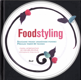 Foodstyling - současné trendy aranžování pokrmů, přehled téměř 80 technik