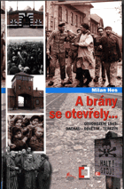 A brány se otevřely... Osvobození 1945 -  Dachau – Osvětim – Terezín