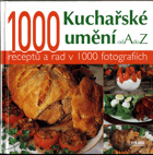 Kuchařské umění od A do Z - 1000 receptů a rad v 1000 fotografiích