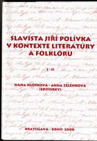 Slavista Jiří Polívka v kontexte litaratúry a folklóru I - II
