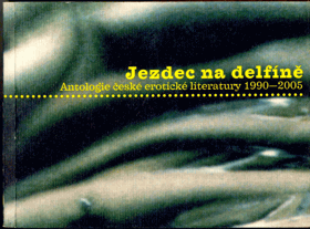 Jezdec na delfíně - antologie české erotické literatury 1990-2005