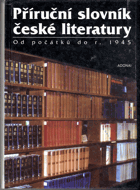 Příruční slovník české literatury od počátků do r. 1945 - významní autoři a jejich ...