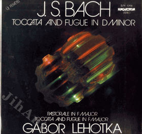 LP - J. S. Bach - Toccata And Fugue In D Minor - Gábor Lehotka