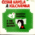 SP - Česká Kapela a Iglovanka – Slavíčku zazpívej - A tak si dáme sbohem
