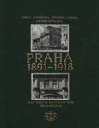 Praha 1891-1918 - kapitoly o architektuře velkoměsta