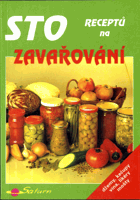 Sto receptů na zavařování - džemy, kečupy, vína, likéry, mošty