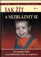 Jak žít a nezbláznit se - psychologie dítěte od předškolního věku do dospělosti
