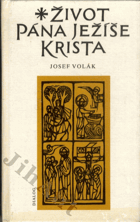 Život Pána Ježíše Krista sepsaný podle všech čtyř sv. evangelií sv. Matouše, sv. Marka, ...