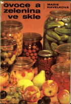 Ovoce a zelenina ve skle - 285 zavařovacích návodů a kuchařských předpisů