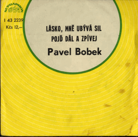 SP - Pavel Bobek - Lásko, mě ubývá sil, Pojď dál a zpívej