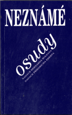 Neznámé osudy, sborník autentických vzpomínek a příspěvků historiků o složitých osudech ...