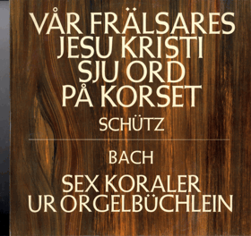 LP - Schütz - Bach – Vår Frälsares Jesu Kristi Sju Ord På Korset - Sex Koraler Ur ...