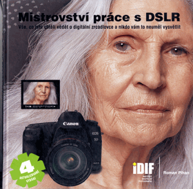 Mistrovství práce s DSLR - vše, co jste chtěli vědět o digitální zrcadlovce a nikdo vám to ...