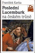 Poslední Lucemburk na českém trůně (Králem uprostřed revoluce)