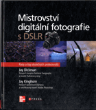 Mistrovství digitální fotografie s DSLR - rady a tipy skutečných profesionálů