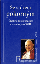 Se srdcem pokorným - úryvky z korespondence a promluvy Jana XXIII