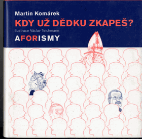 Kdy už dědku zkapeš? - aforismy