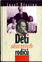 Děti slavných rodičů - osudy dětí našich básníků, spisovatelů, hudebních skladatelů, ...