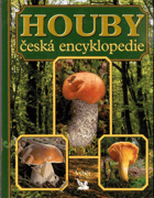 Houby - česká encyklopedie - neobvyklá kniha o světě hub u nás i v cizině, praktická ...