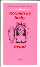 Rozmarné lásky hraní - francouzská galantní poezie 16. a 17. století = Les caprices de l'Amour