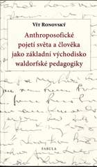 Anthroposofické pojetí světa a člověka jako základní východisko waldorfské pedagogiky