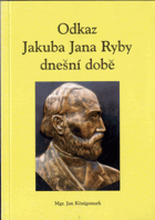 Odkaz Jakuba Jana Ryby dnešní době