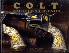Colt - americká legenda - oficiální historie Coltovy zbrojovky od roku 1836 do současnosti