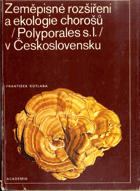 Zeměpisné rozšíření a ekologie chorošů (Polyporales s. 1.) v Československu
