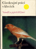 Cizokrajní ptáci v klecích - Kanáři a jejich kříženci