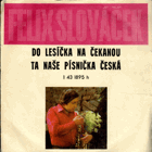 Felix Slováček - Do lesíčka na čekanou, Ta naše písnička česká