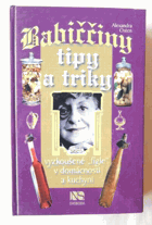 Babiččiny tipy a triky, aneb, Vyzkoušené