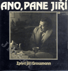 LP - Ano, pane Jiří - Zpívá Jiří Grossmann