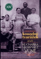 Kouzelný tvarůžek, aneb, Kuchařka neobvyklé vůně