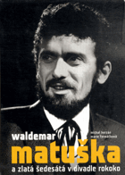 VALDEMAR MATUŠKA A ZLATÁ ŠEDESÁTÁ V DIVADLE ROKOKO