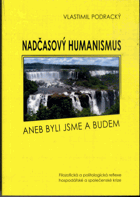 Nadčasový humanismus, aneb, Byli jsme a budem