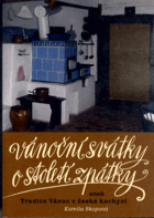 Vánoční svátky o století zpátky, aneb, Tradice Vánoc v české kuchyni